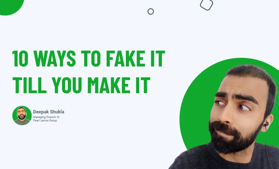 10 ways to fake it till you make it