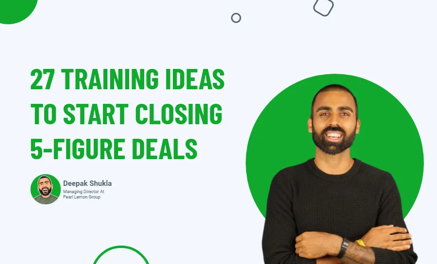 27 Training Ideas To Start Closing 5-Figure Deals