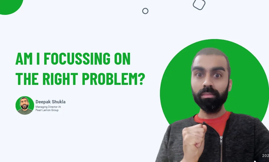 Am I Focussing On The Right Problem?