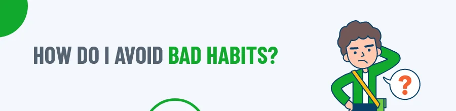 Avoid Bad Habits
