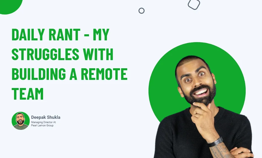Daily Rant - My Struggles With Building A Remote Team