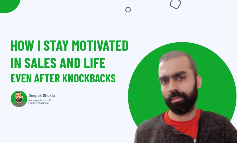 How I Stay Motivated in Sales and Life - Even After Knockbacks