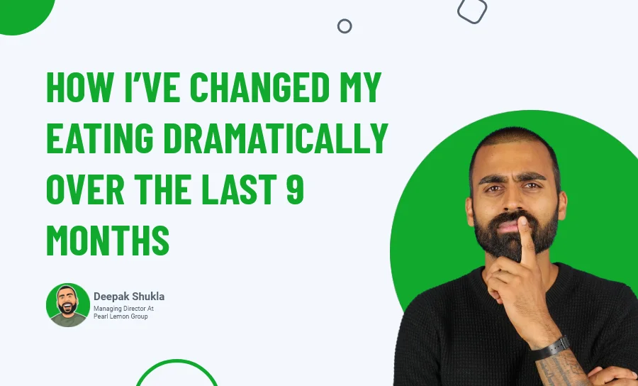 How I've Changed My Eating Dramatically Over the Last 9 Months