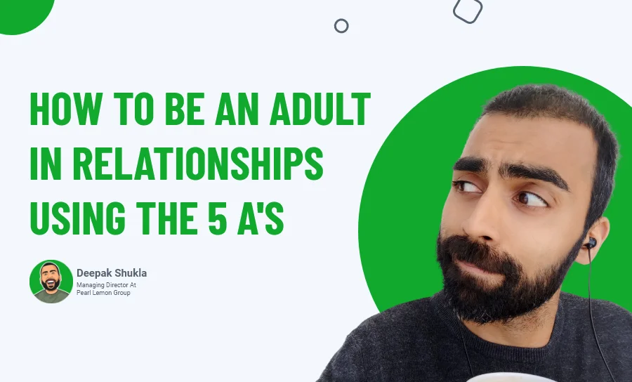 How to Be an Adult in Relationships Using the 5 A's?