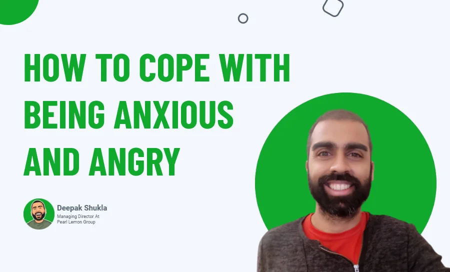 How To Cope With Being Anxious And Angry
