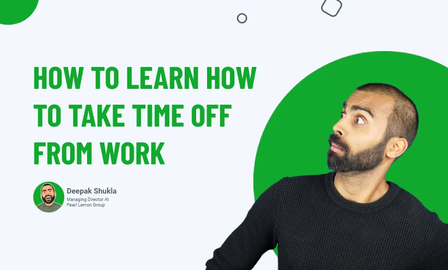 How To Learn How To Take Time Off From Work