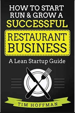 How to Start, Run, & Grow a Successful Restaurant Business: A Lean Startup Guide by Tim Hoffman - Notes