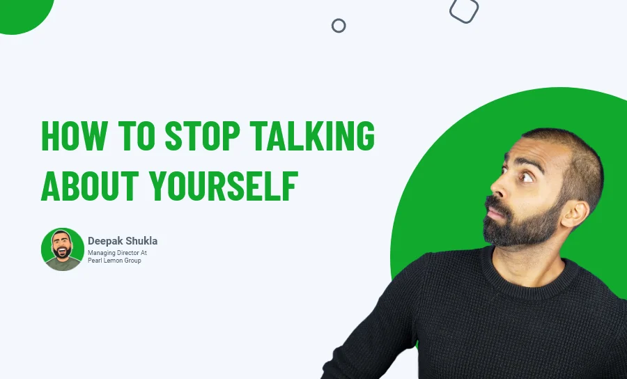 How to Stop Talking About Yourself & Why It's Important?