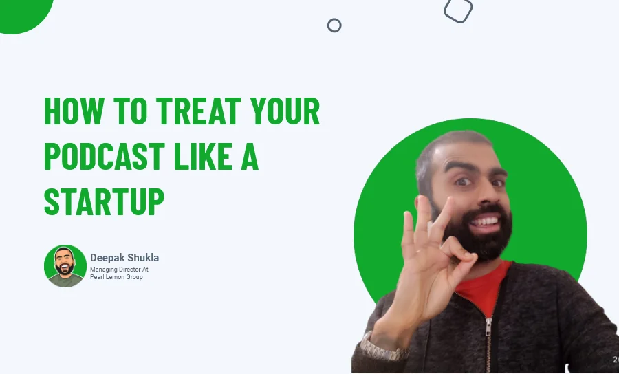 How To Treat Your Podcast Like A Startup