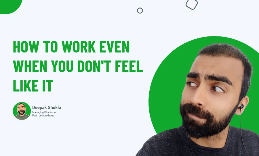 How To Work Even When You Don't Feel Like It