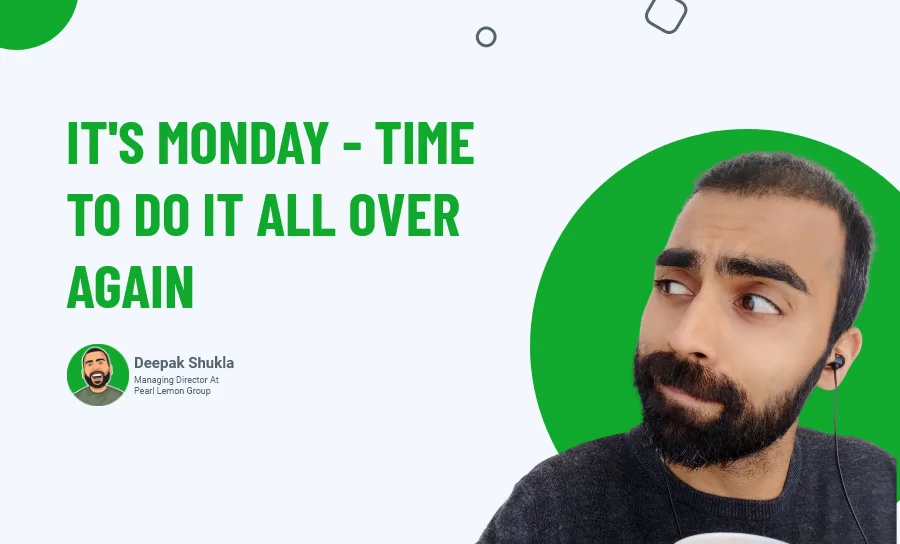 It's Monday - Time To Do It All Over Again