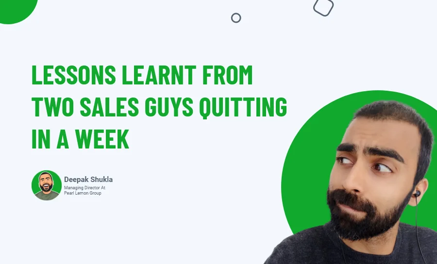Lessons Learnt From Two Sales Guys Quitting In A Week