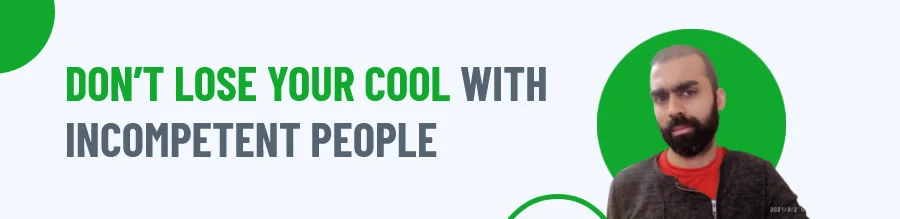 Lose Your Cool, Dealing With Incompetent People