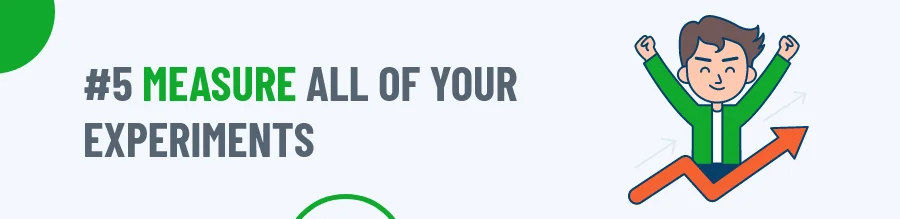 Measure All Of Your Experiments