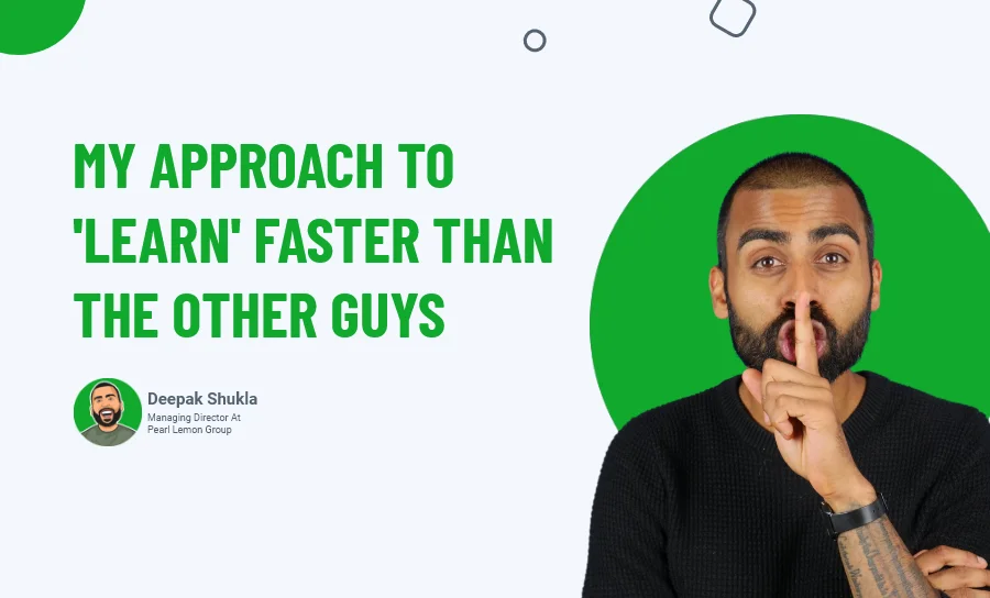 My Approach To 'Learn' Faster Than The Other Guys