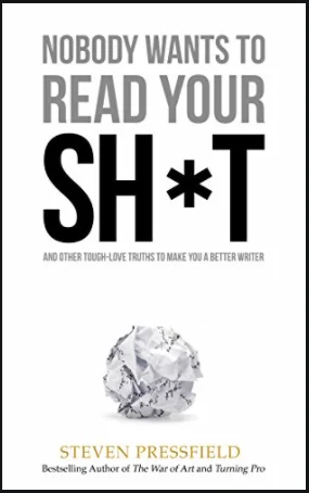 Nobody Wants to Read Your Sh*t by Steven Pressfield