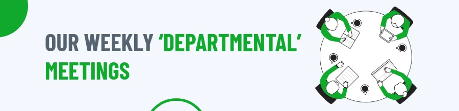 Our weekly departmental meetings