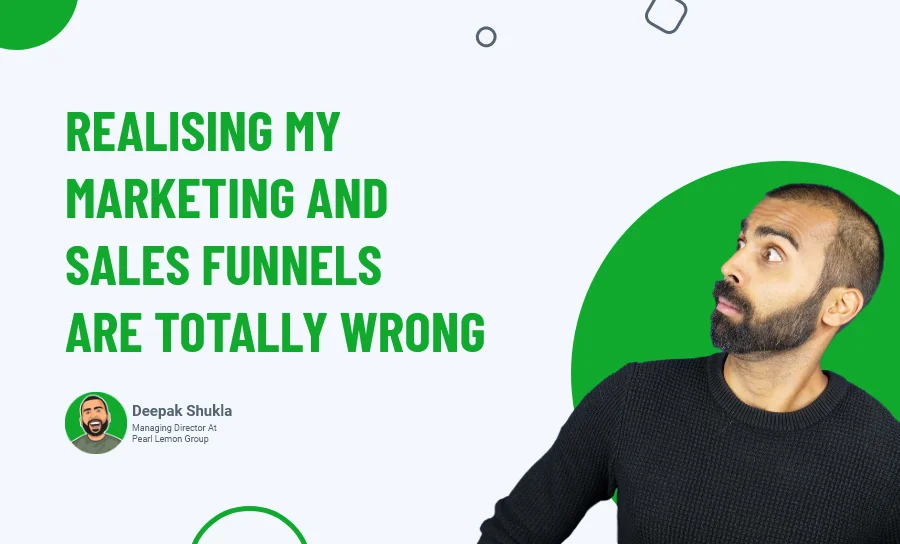 Realising My Marketing & Sales Funnels Are Totally Wrong