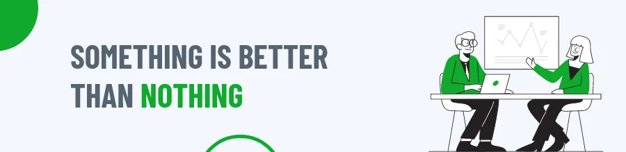 Something is better than nothing