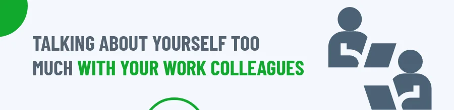 Talking about yourself too much with your colleagues