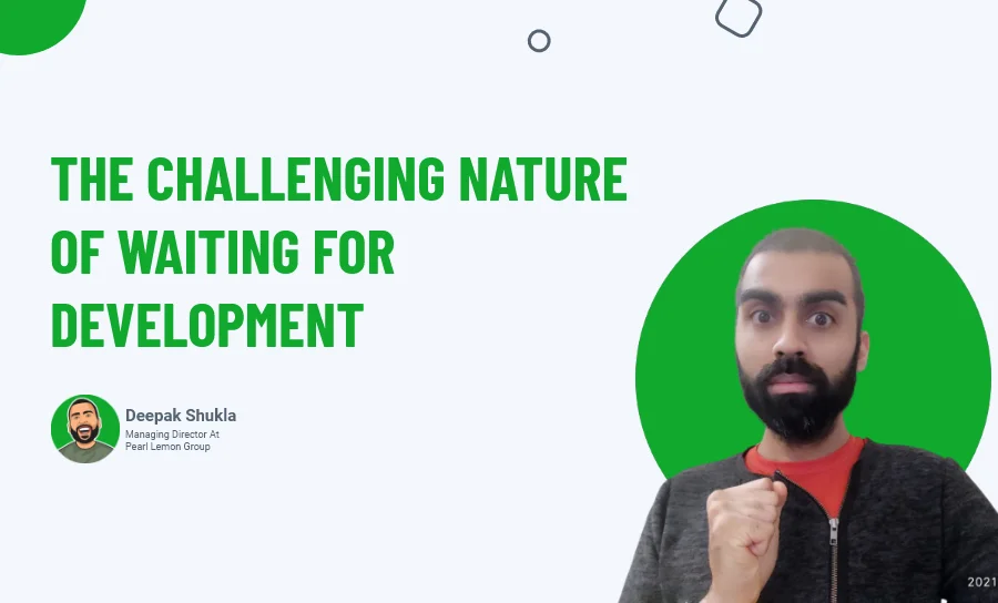 The Challenging Nature Of Waiting For Development