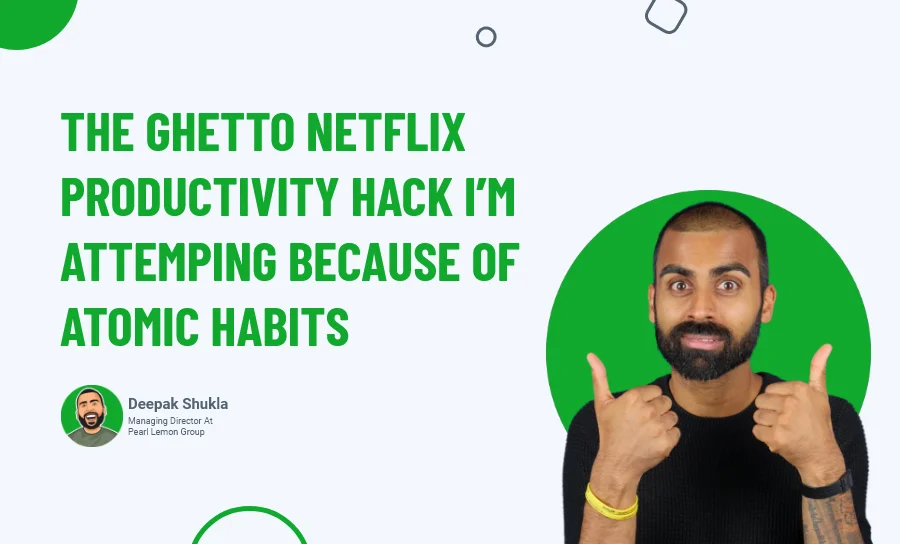 The Ghetto Netflix Productivity Hack I'm Attemping Because of Atomic Habits