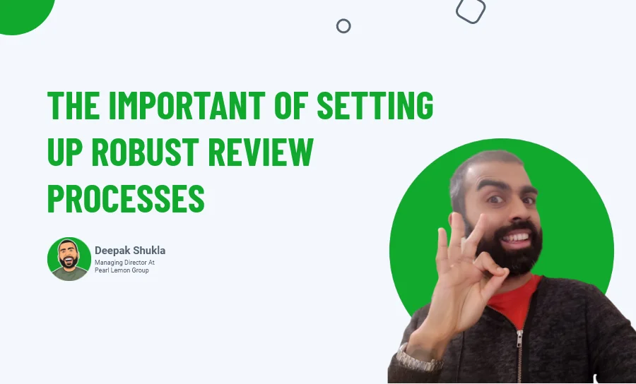 The Importance Of Setting Up Robust Review Processes