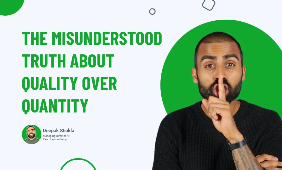 The Misunderstood Truth About Quality Over Quantity [And How To Apply It]