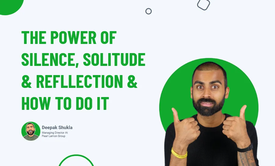 The Power of Silence, Solitude & Reflection & How to Do It?