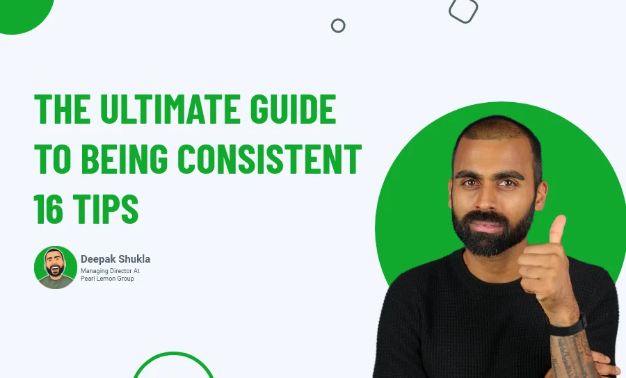 The Ultimate Guide to Being Consistent: 16 Tips