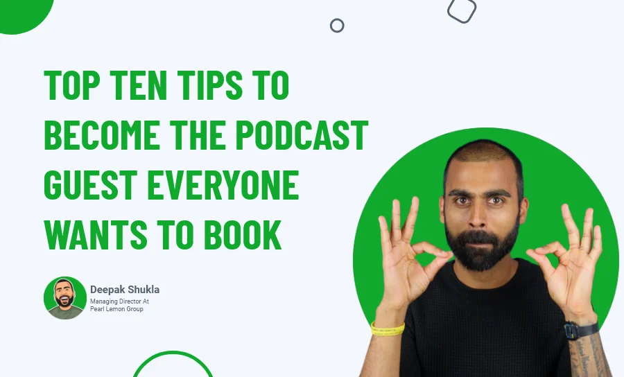 Top Ten Tips To Become The Podcast Guest Everyone Wants to Book