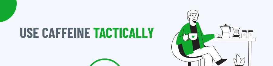 Use Caffeine Tactically