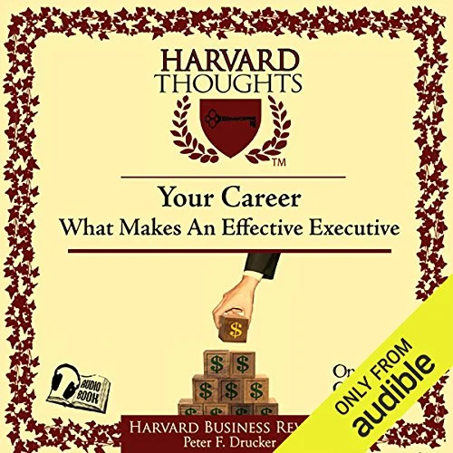 What Makes an Effective by Peter F Drucker - Notes