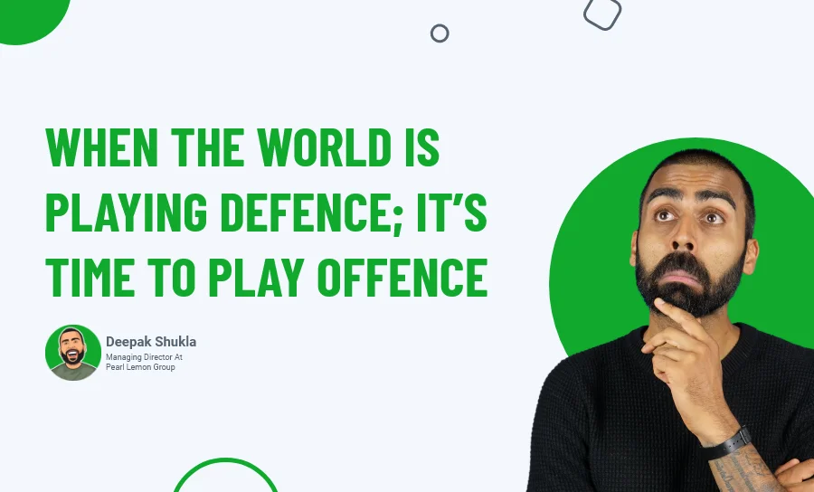 When the World Is Playing Defence; It's Time to Play Offence