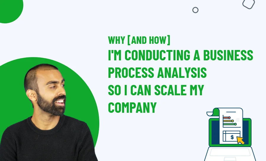 Why [And How] I'm Conducting A Business Process Analysis So I Can Scale My Company