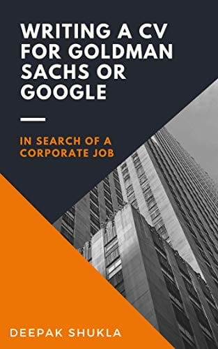 Book cover: Writing a CV for Goldman Sachs or Google: In search of a Corporate Job written by Deepak Shukla