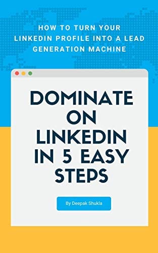 Book cover: How To Turn Your LinkedIn Profile Into A Lead Generation Machine: Dominate On LinkedIn In 5 Easy Steps written by Deepak Shukla